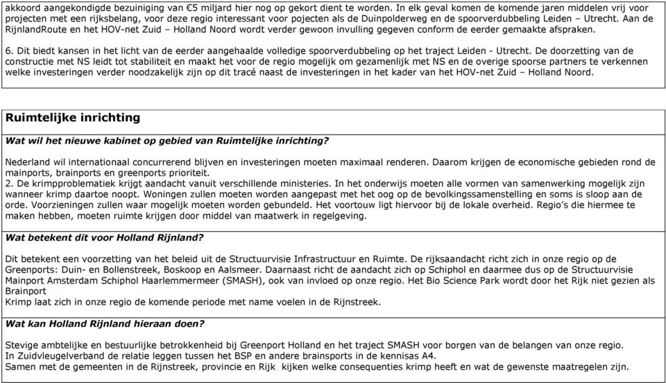 Aan de RijnlandRoute en het HOV-net Zuid Holland Noord wordt verder gewoon invulling gegeven conform de eerder gemaakte afspraken. 6.