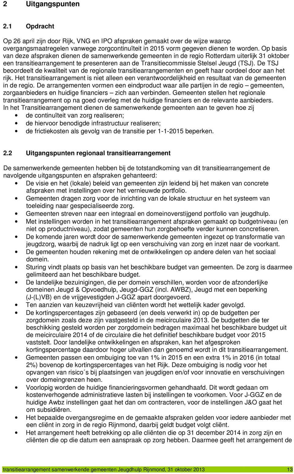 De TSJ beoordeelt de kwaliteit van de regionale transitiearrangementen en geeft haar oordeel door aan het rijk.