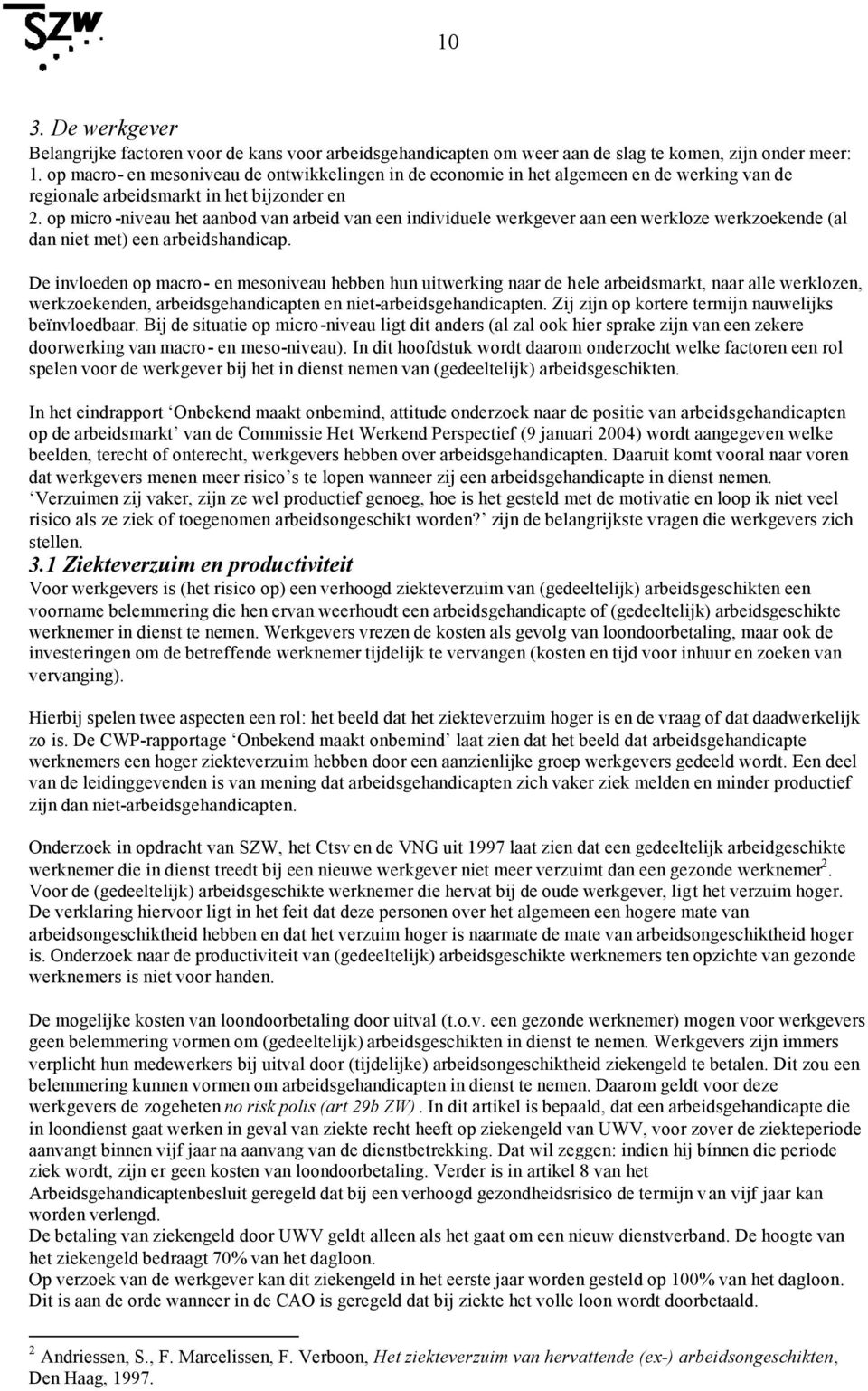 op micro -niveau het aanbod van arbeid van een individuele werkgever aan een werkloze werkzoekende (al dan niet met) een arbeidshandicap.