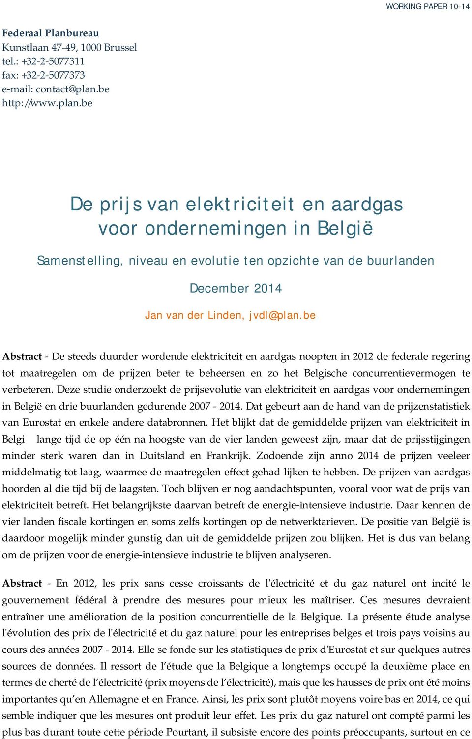 be Abstract - De steeds duurder wordende elektriciteit en aardgas noopten in 2012 de federale regering tot maatregelen om de prijzen beter te beheersen en zo het Belgische concurrentievermogen te