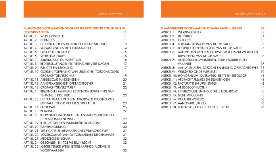 BEDRIJFSSLUITINGEN EN VERPLICHTE VRIJE DAGEN 17 ARTIKEL 9: FUNCTIE EN BELONING 17 ARTIKEL 10: GOEDE UITOEFENING VAN LEIDING EN TOEZICHT/GOED OPDRACHTGEVERSCHAP 19 ARTIKEL 11: ARBEIDSOMSTANDIGHEDEN 20