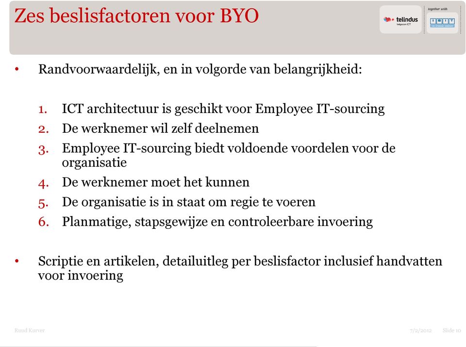 Employee IT-sourcing biedt voldoende voordelen voor de organisatie 4. De werknemer moet het kunnen 5.