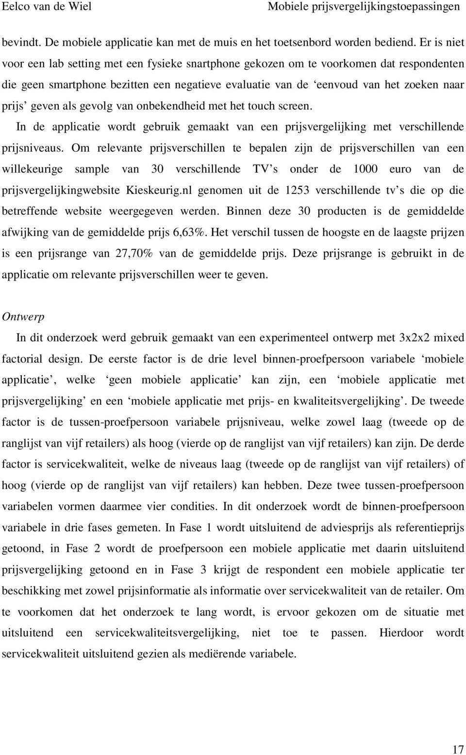 als gevolg van onbekendheid met het touch screen. In de applicatie wordt gebruik gemaakt van een prijsvergelijking met verschillende prijsniveaus.