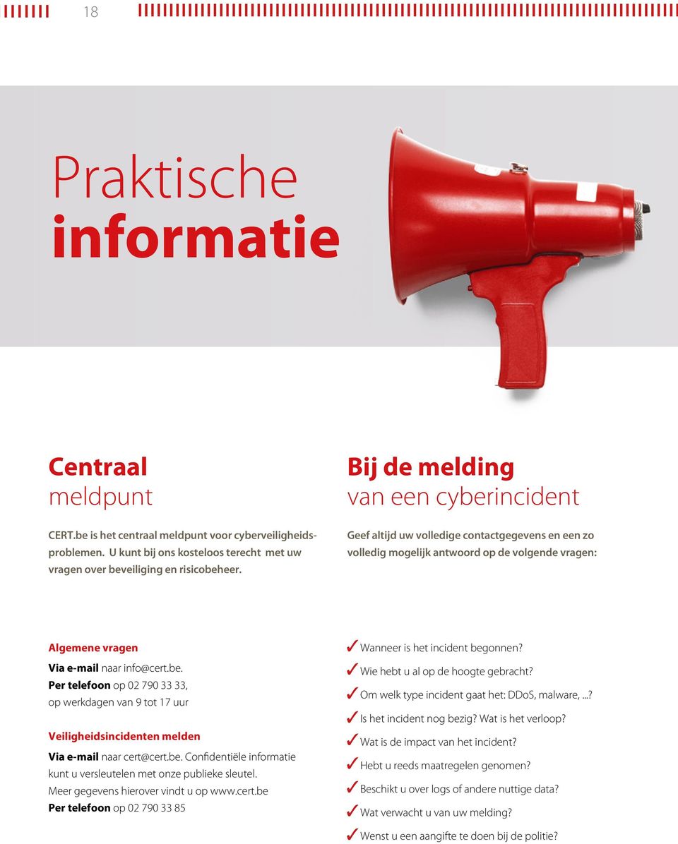 be. Confidentiële informatie kunt u versleutelen met onze publieke sleutel. Meer gegevens hierover vindt u op www.cert.be Per telefoon op 02 790 33 85 Wanneer is het incident begonnen?