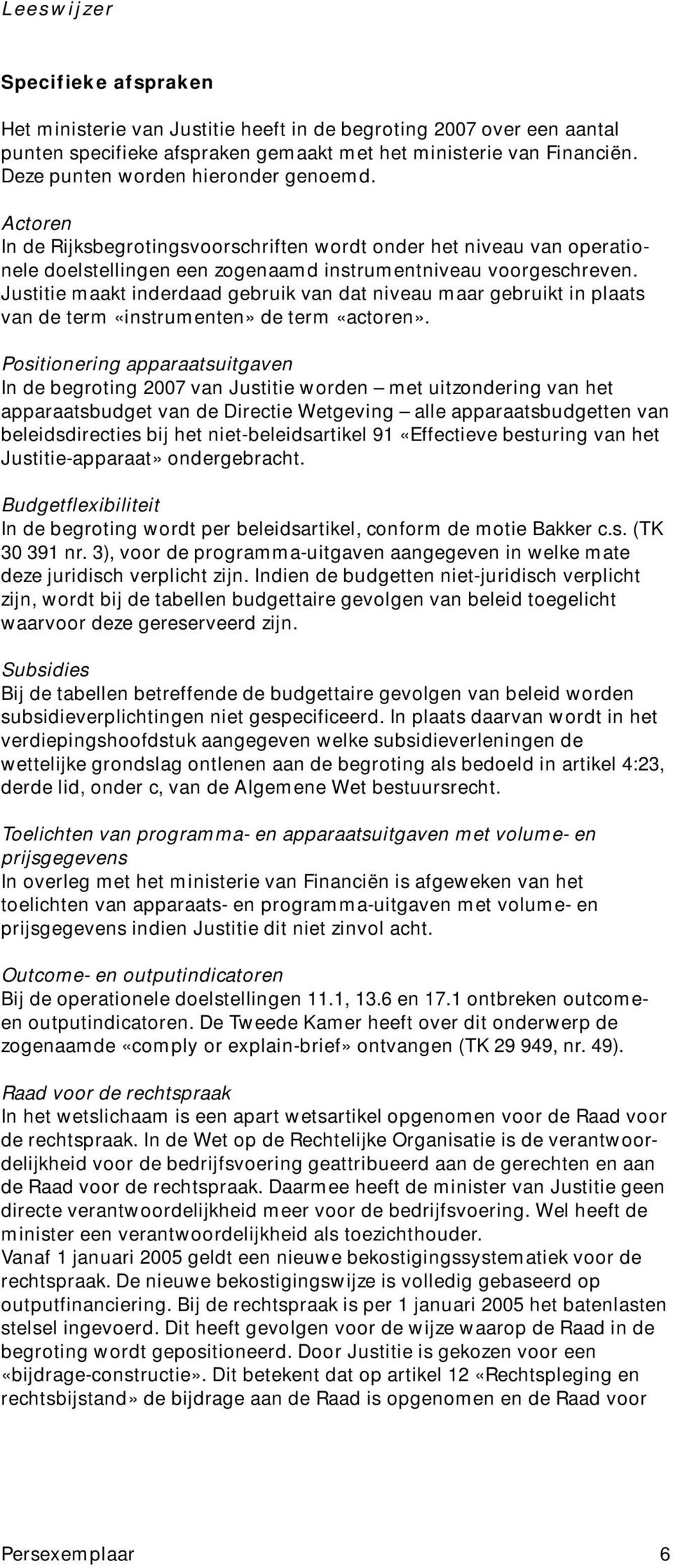 Justitie maakt inderdaad gebruik van dat niveau maar gebruikt in plaats van de term «instrumenten» de term «actoren».