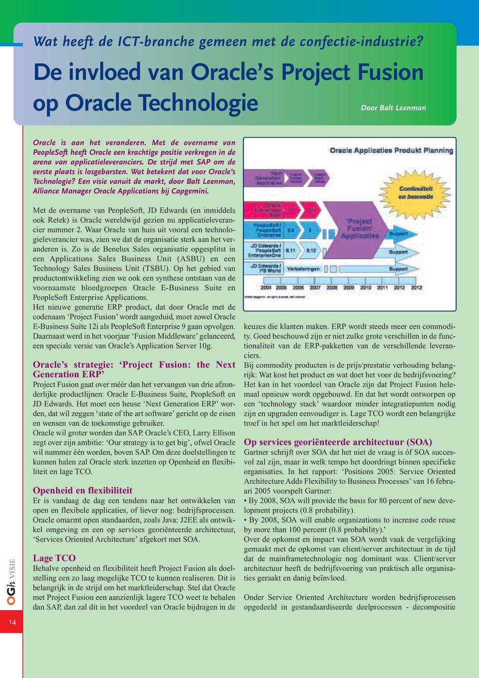 Wat betekent dat voor Oracle s Technologie? Een visie vanuit de markt, door Balt Leenman, Alliance Manager Oracle Applications bij Capgemini.