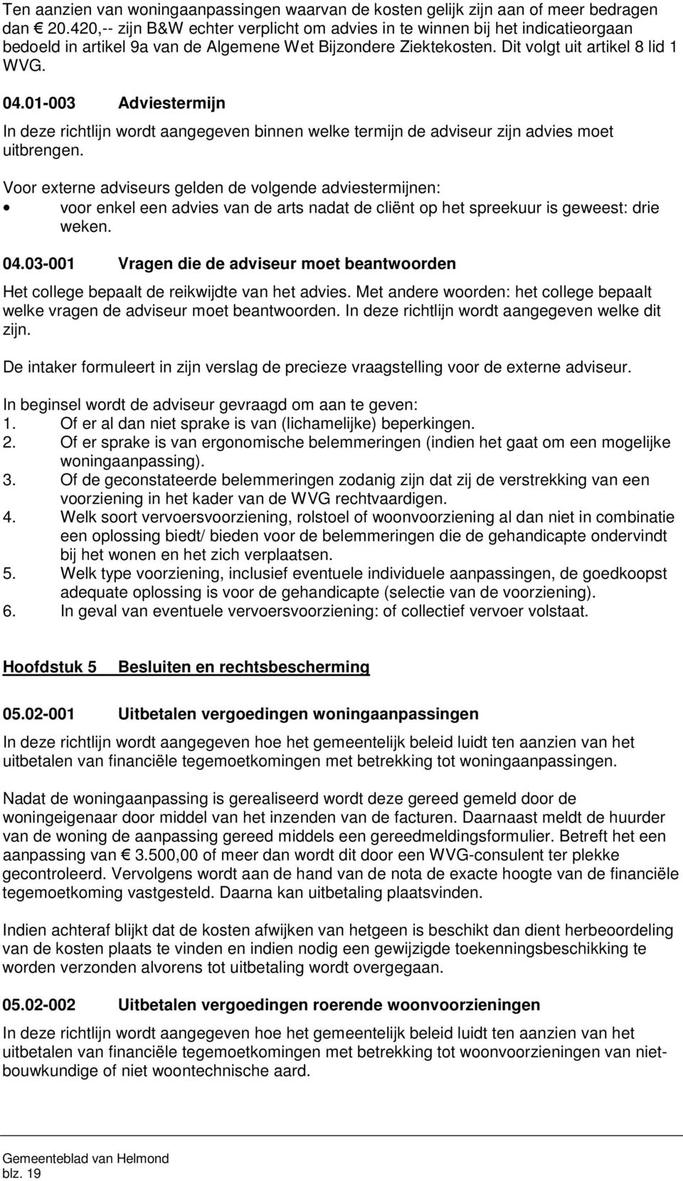 01-003 Adviestermijn In deze richtlijn wordt aangegeven binnen welke termijn de adviseur zijn advies moet uitbrengen.