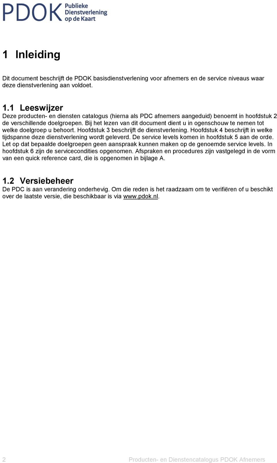 Bij het lezen van dit document dient u in ogenschouw te nemen tot welke doelgroep u behoort. Hoofdstuk 3 beschrijft de dienstverlening.