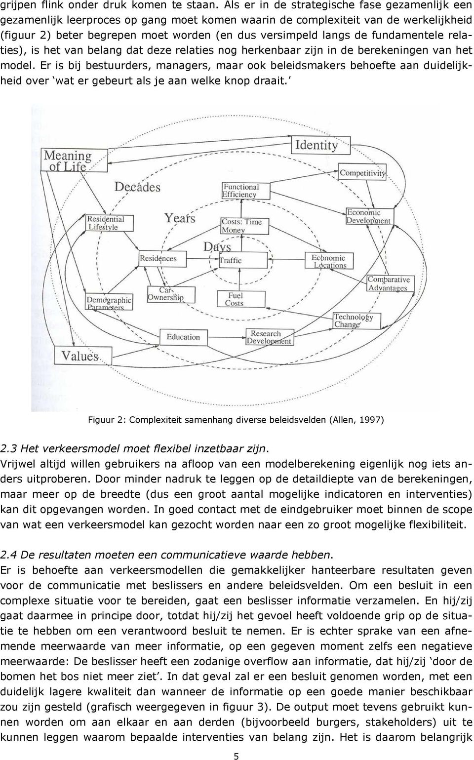 fundamentele relaties), is het van belang dat deze relaties nog herkenbaar zijn in de berekeningen van het model.