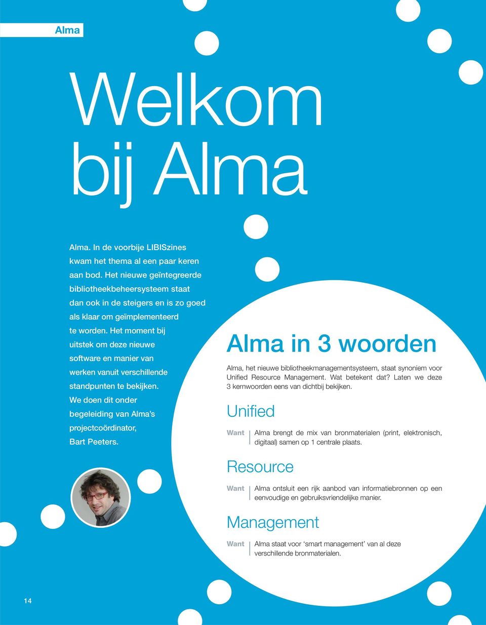 Het moment bij uitstek om deze nieuwe software en manier van werken vanuit verschillende standpunten te bekijken. We doen dit onder begeleiding van Alma s project coördinator, Bart Peeters.