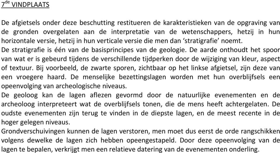 De aarde onthoudt het spoor van wat er is gebeurd tijdens de verschillende tijdperken door de wijziging van kleur, aspect of textuur.