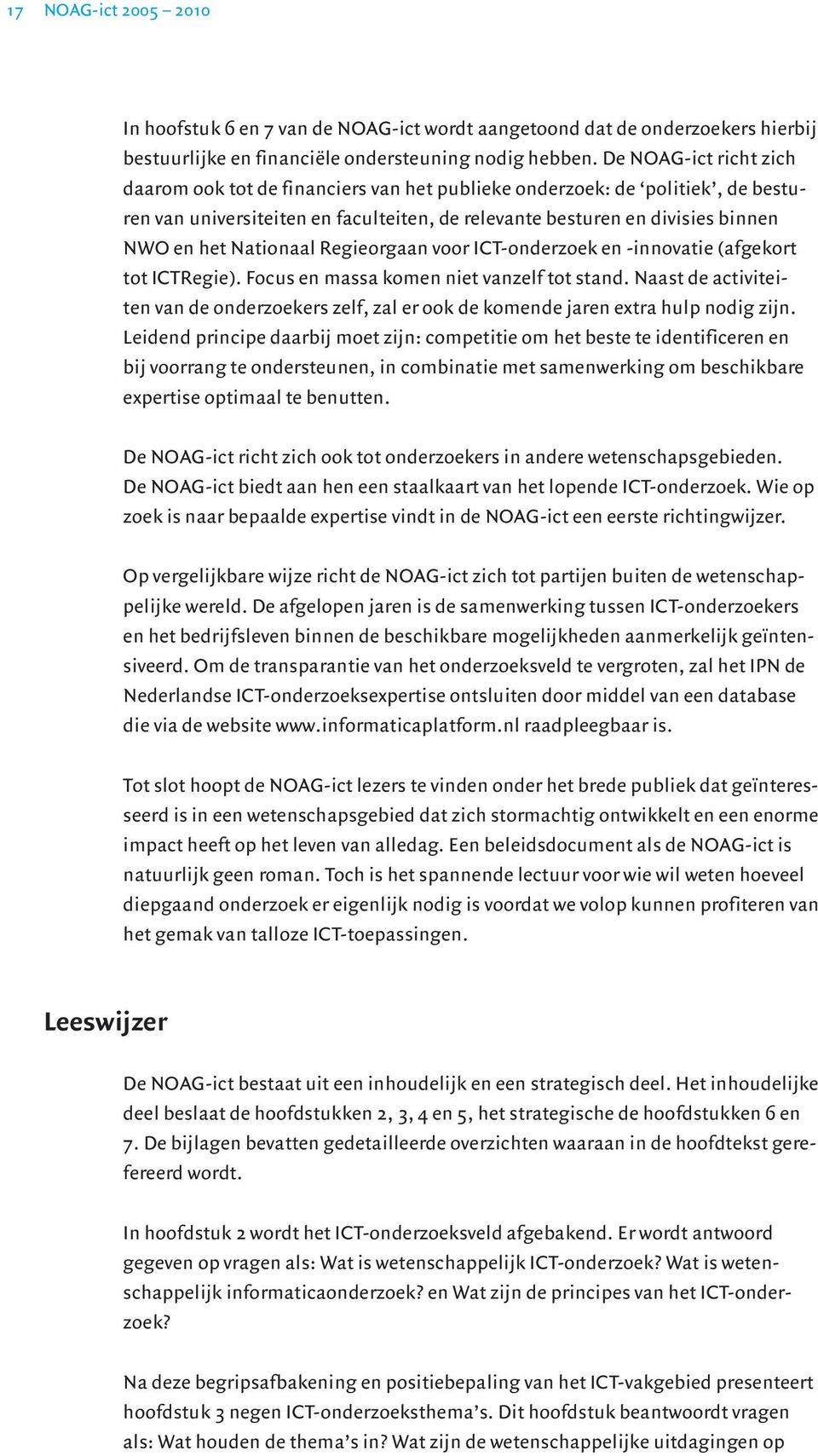 Nationaal Regieorgaan voor ICT-onderzoek en -innovatie (afgekort tot ICTRegie). Focus en massa komen niet vanzelf tot stand.