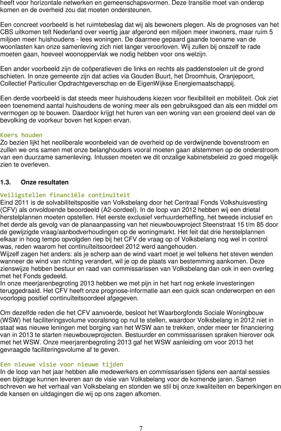 Als de prognoses van het CBS uitkomen telt Nederland over veertig jaar afgerond een miljoen meer inwoners, maar ruim 5 miljoen meer huishoudens - lees woningen.