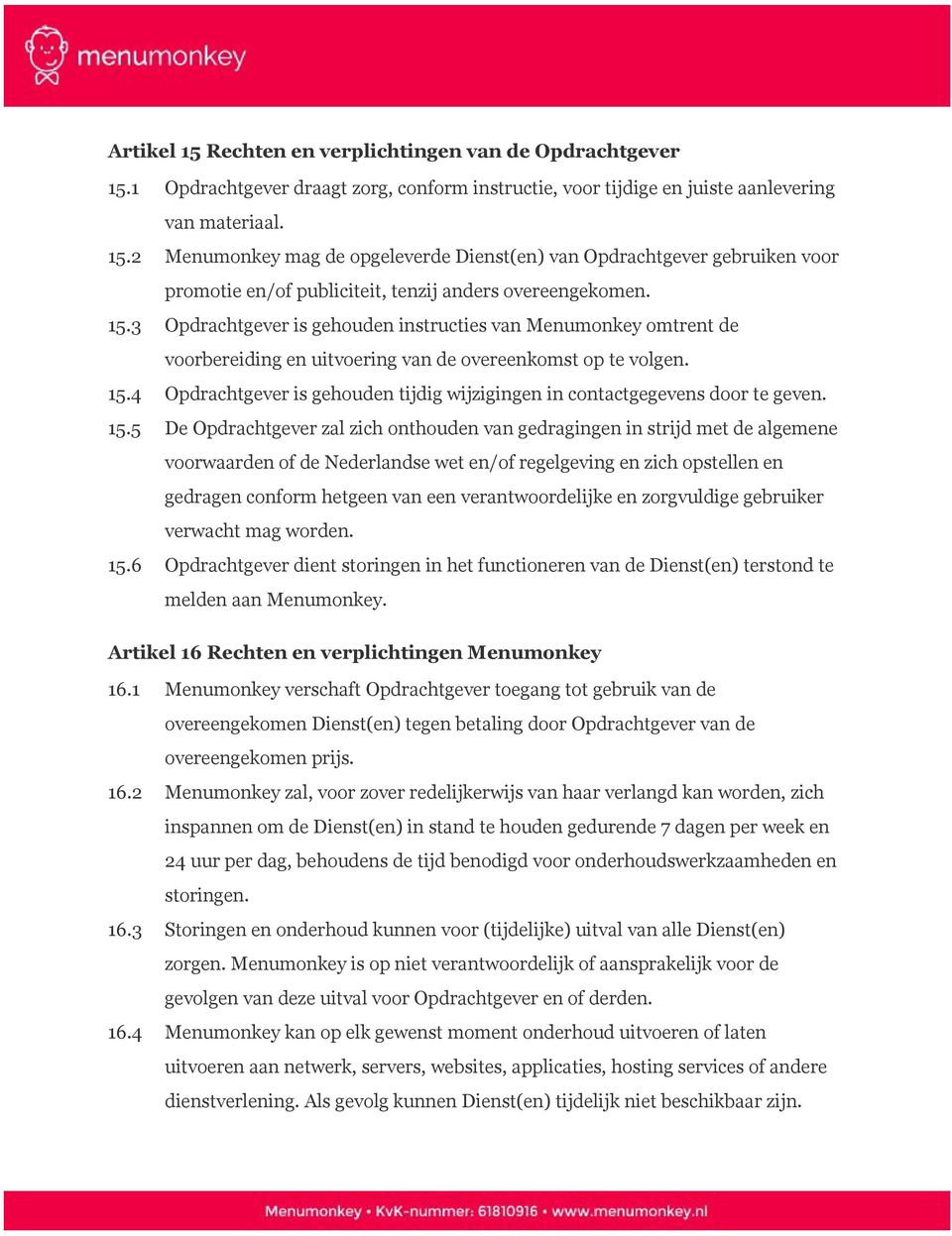 4 Opdrachtgever is gehouden tijdig wijzigingen in contactgegevens door te geven. 15.