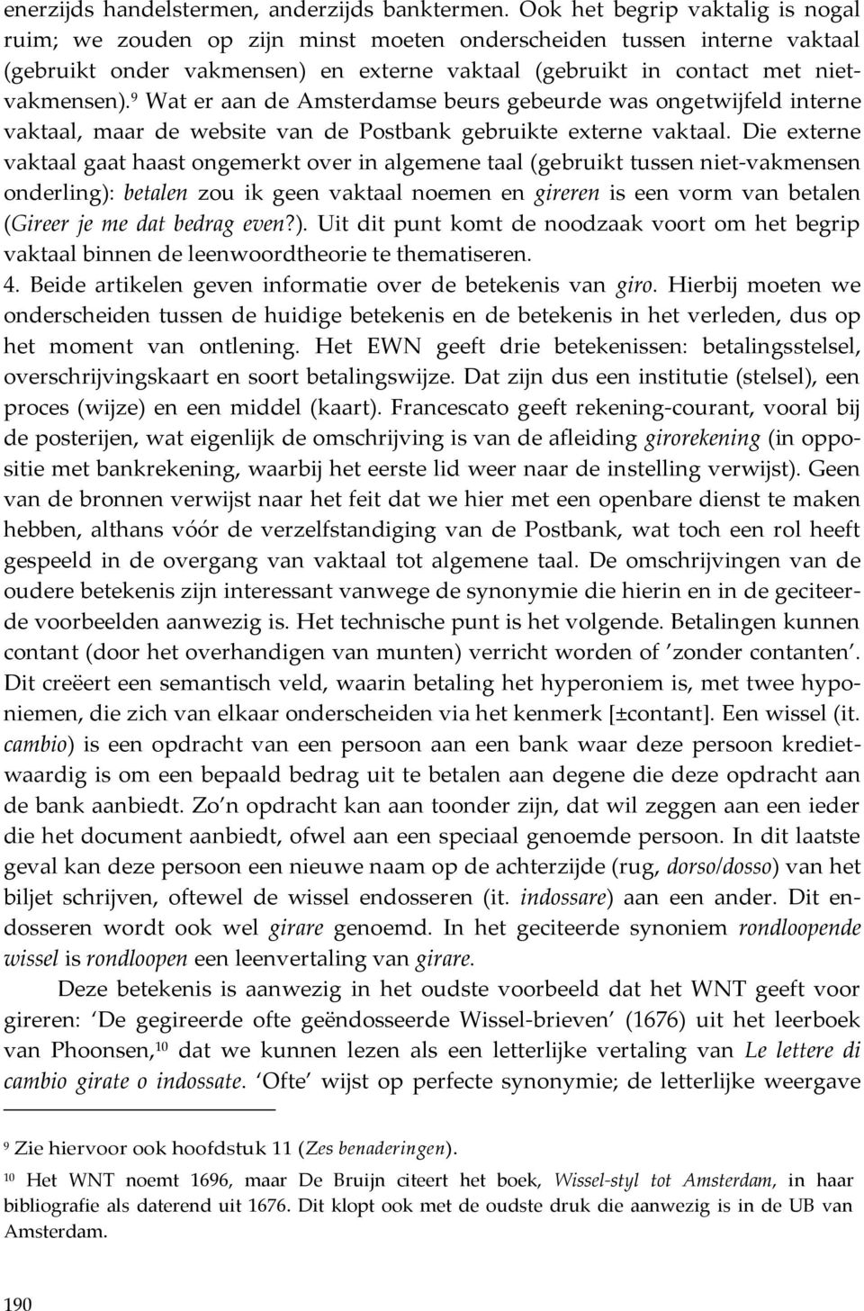 9 Wat er aan de Amsterdamse beurs gebeurde was ongetwijfeld interne vaktaal, maar de website van de Postbank gebruikte externe vaktaal.