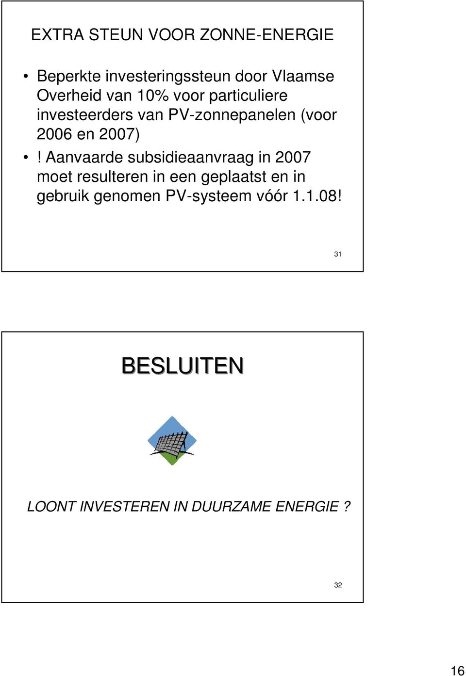 Aanvaarde subsidieaanvraag in 2007 moet resulteren in een geplaatst en in gebruik