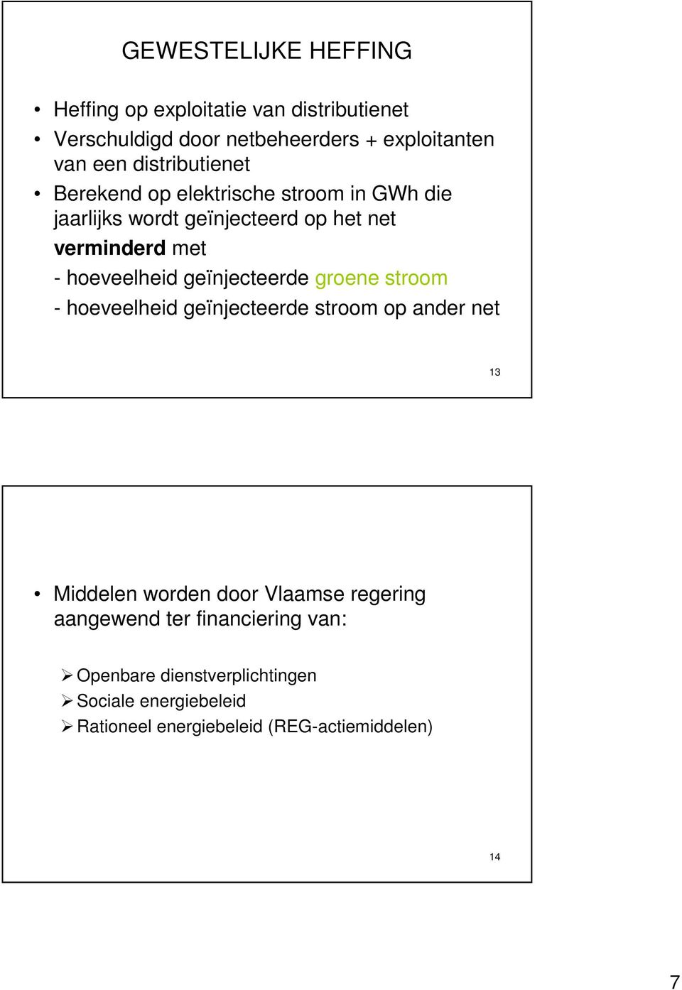 hoeveelheid geïnjecteerde groene stroom - hoeveelheid geïnjecteerde stroom op ander net 13 Middelen worden door Vlaamse