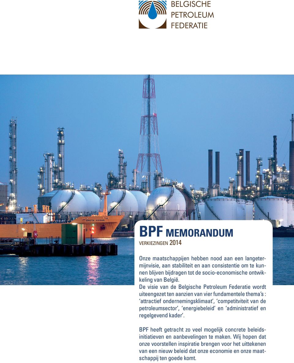 De visie van de Belgische Petroleum Federatie wordt uiteengezet ten aanzien van vier fundamentele thema s : attractief ondernemingsklimaat, competitviteit van de