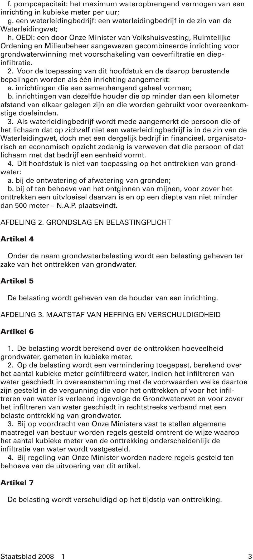 diepinfiltratie. 2. Voor de toepassing van dit hoofdstuk en de daarop berustende bepalingen worden als één inrichting aangemerkt: a. inrichtingen die een samenhangend geheel vormen; b.