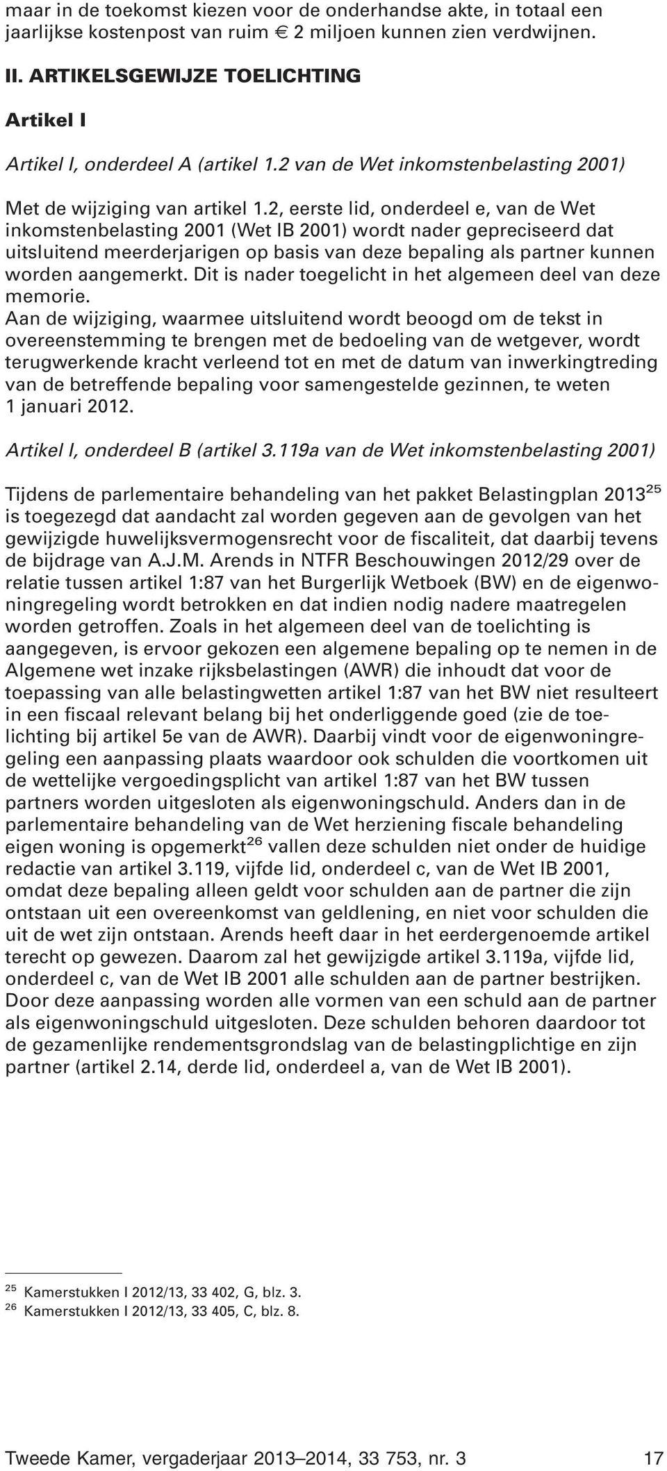 2, eerste lid, onderdeel e, van de Wet inkomstenbelasting 2001 (Wet IB 2001) wordt nader gepreciseerd dat uitsluitend meerderjarigen op basis van deze bepaling als partner kunnen worden aangemerkt.