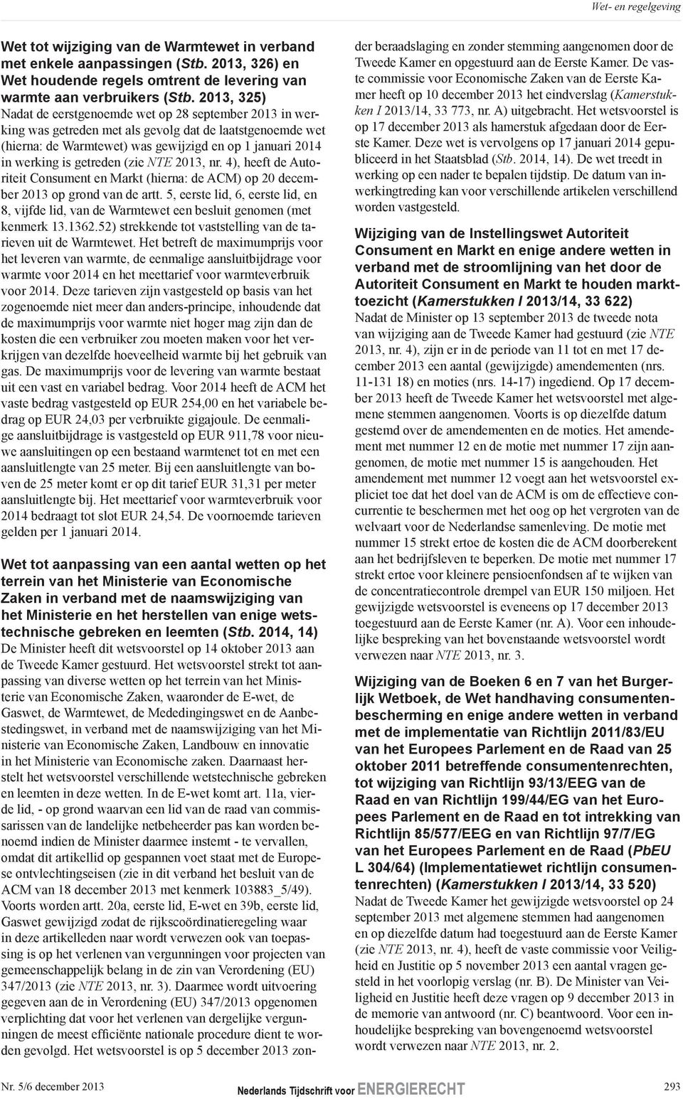 getreden (zie NTE 2013, nr. 4), heeft de Autoriteit Consument en Markt (hierna: de ACM) op 20 december 2013 op grond van de artt.