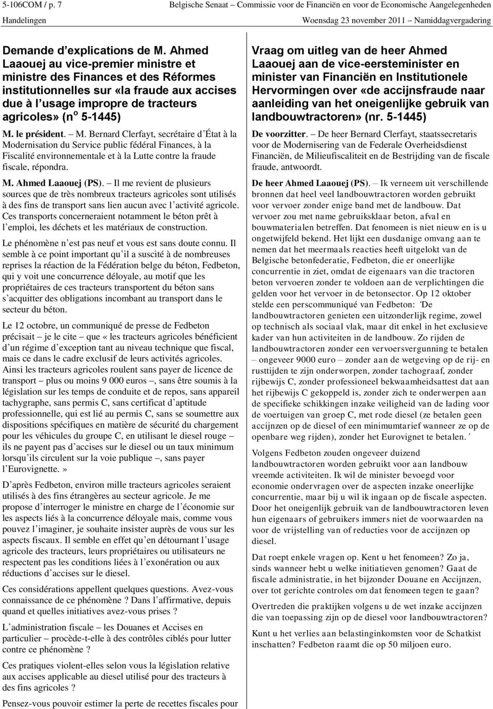 le président. M. Bernard Clerfayt, secrétaire d État à la Modernisation du Service public fédéral Finances, à la Fiscalité environnementale et à la Lutte contre la fraude fiscale, répondra. M. Ahmed Laaouej (PS).