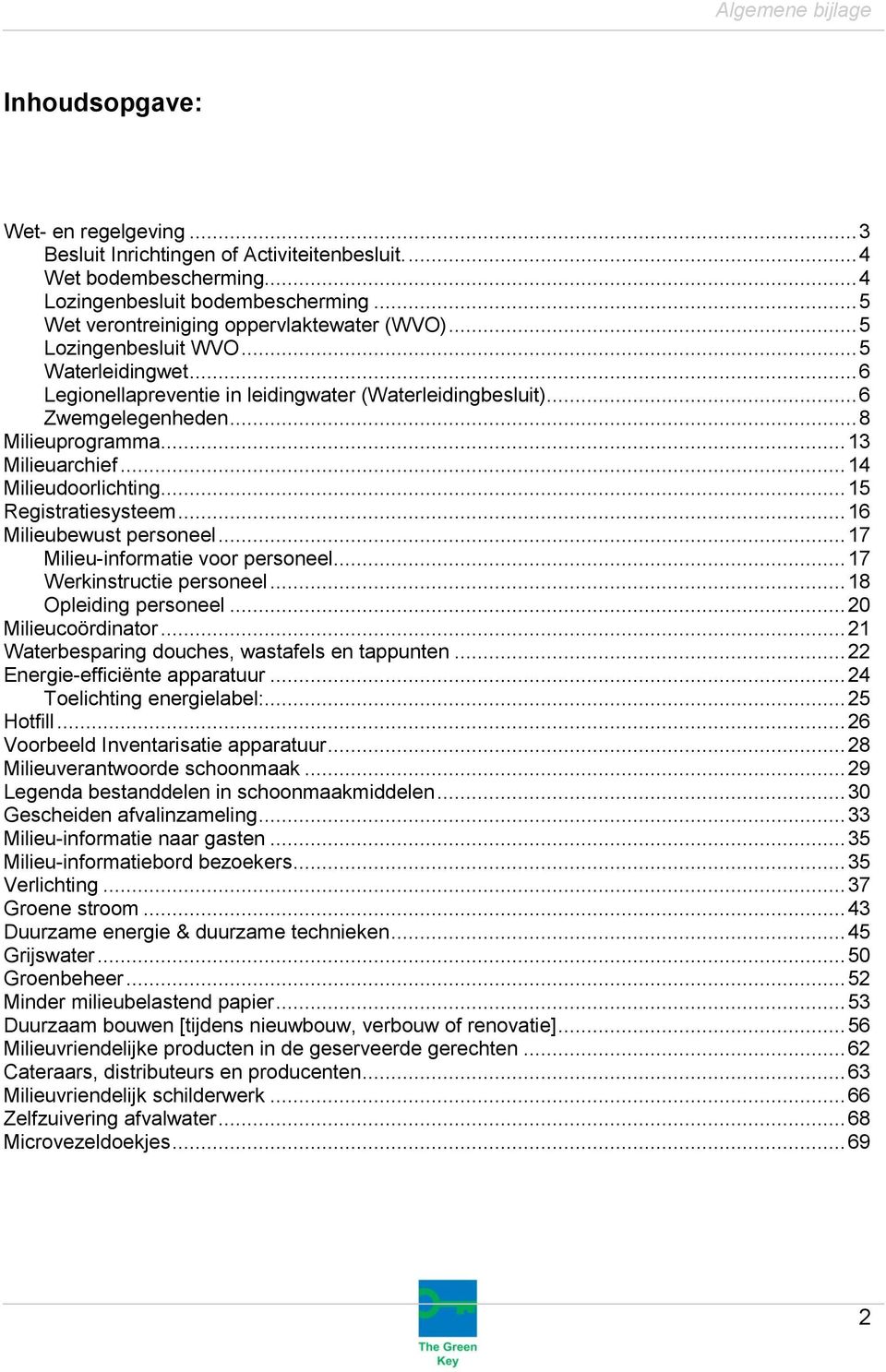 .. 15 Registratiesysteem... 16 Milieubewust personeel... 17 Milieu-informatie voor personeel... 17 Werkinstructie personeel... 18 Opleiding personeel... 20 Milieucoördinator.