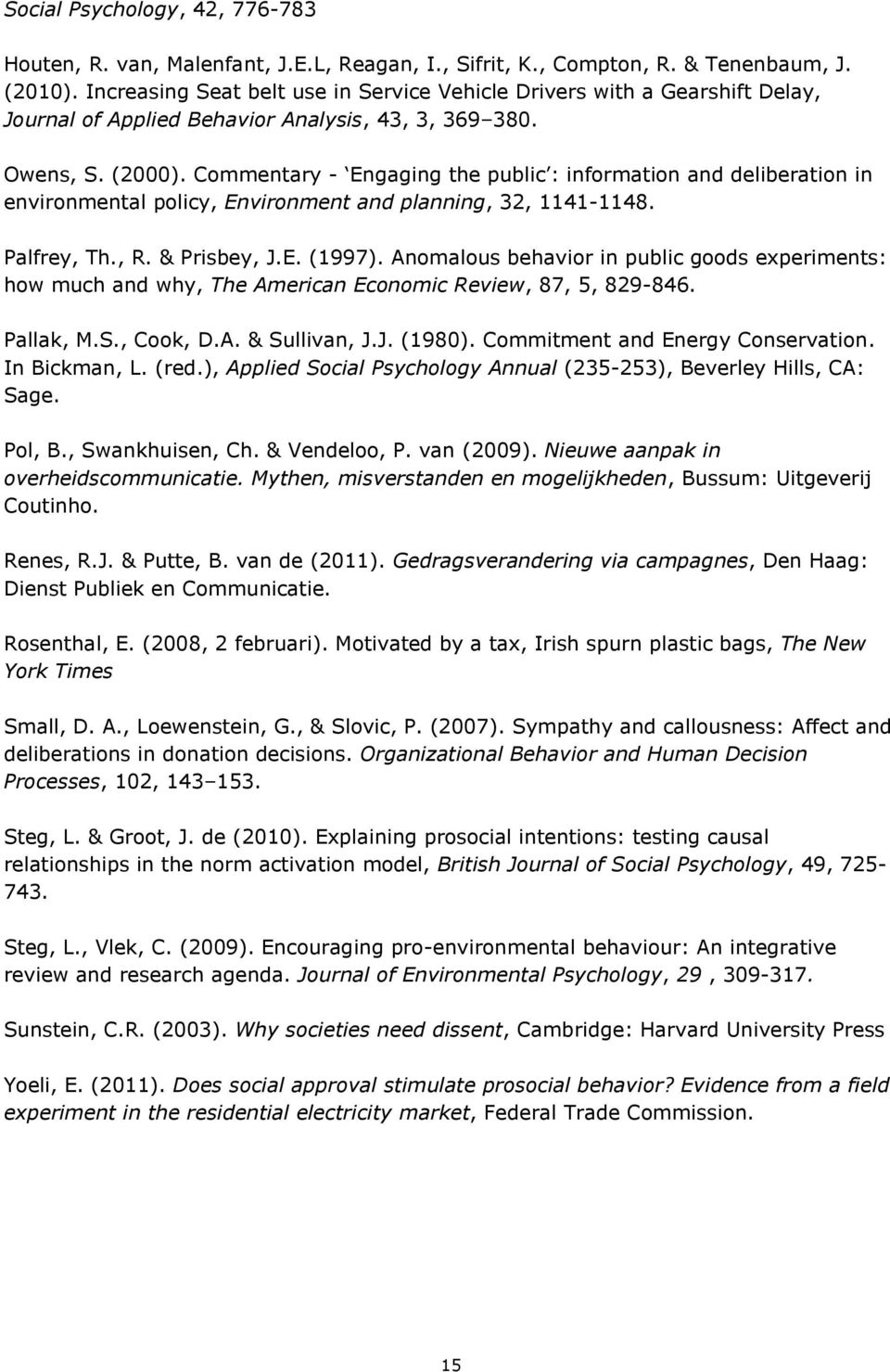 Commentary - Engaging the public : information and deliberation in environmental policy, Environment and planning, 32, 1141-1148. Palfrey, Th., R. & Prisbey, J.E. (1997).