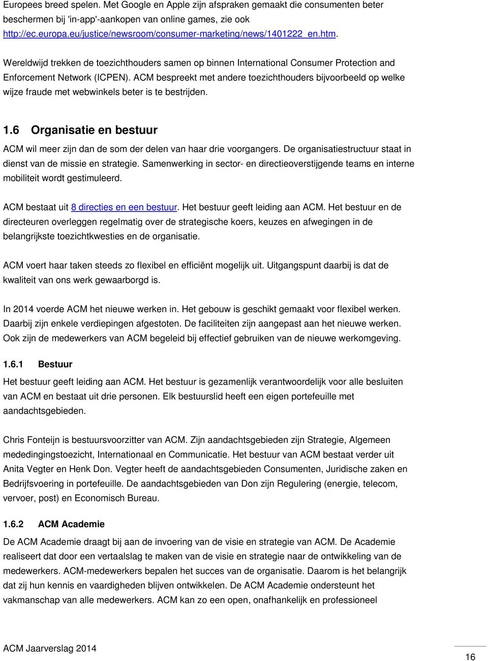 ACM bespreekt met andere toezichthouders bijvoorbeeld op welke wijze fraude met webwinkels beter is te bestrijden. 1.