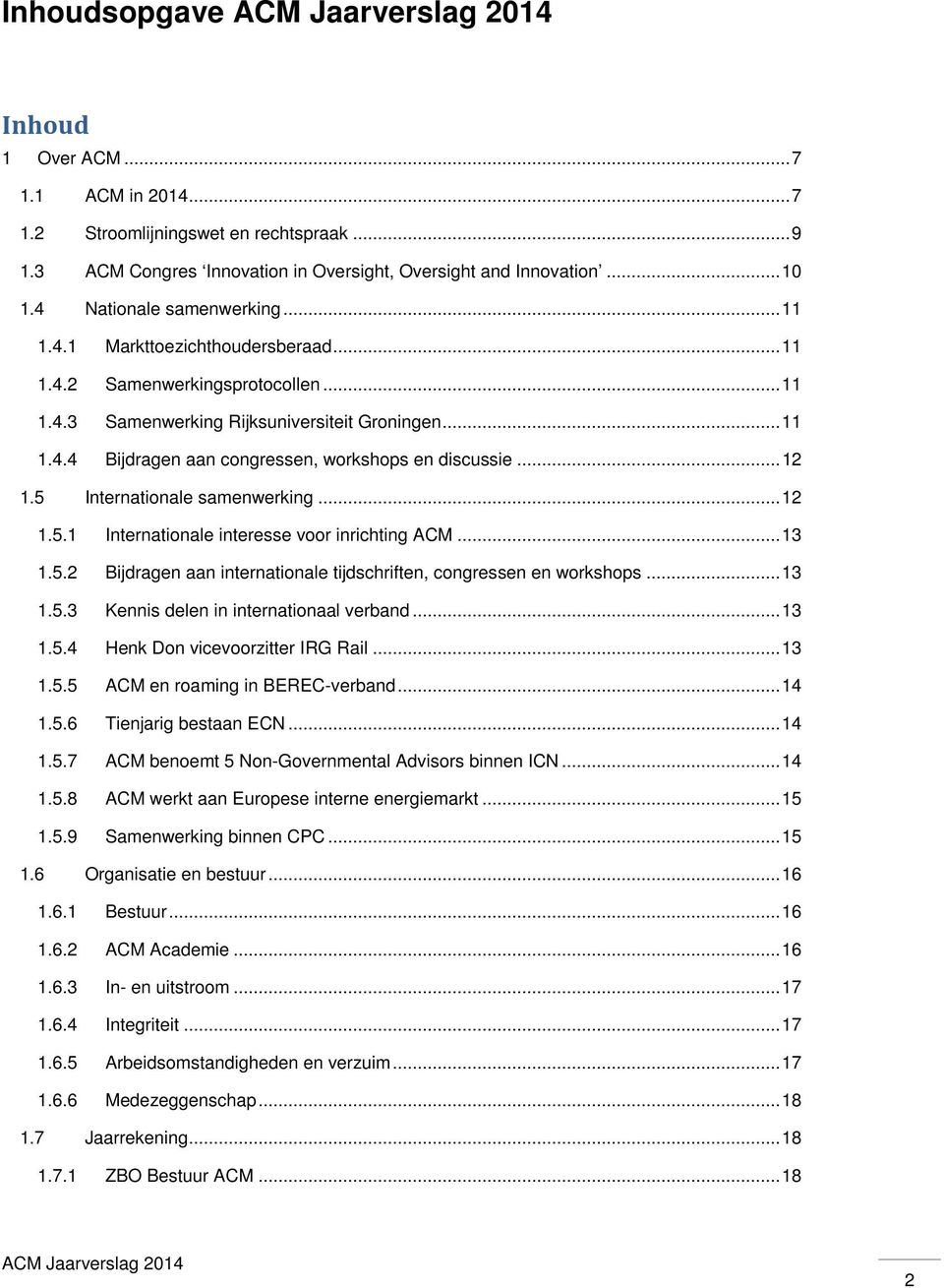 5 Internationale samenwerking... 12 1.5.1 Internationale interesse voor inrichting ACM... 13 1.5.2 Bijdragen aan internationale tijdschriften, congressen en workshops... 13 1.5.3 Kennis delen in internationaal verband.