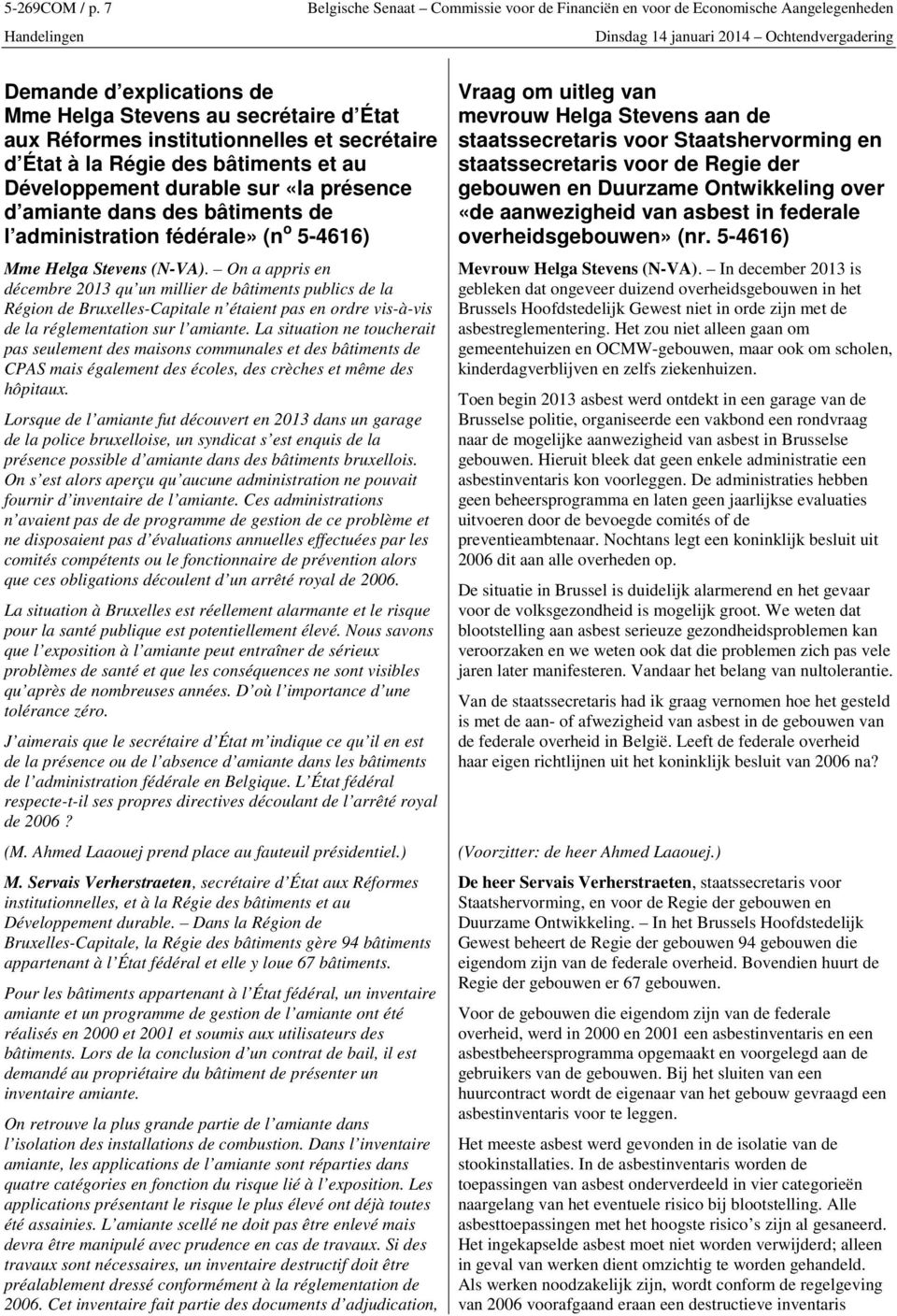 Réformes institutionnelles et secrétaire d État à la Régie des bâtiments et au Développement durable sur «la présence d amiante dans des bâtiments de l administration fédérale» (n o 5-4616) Mme Helga