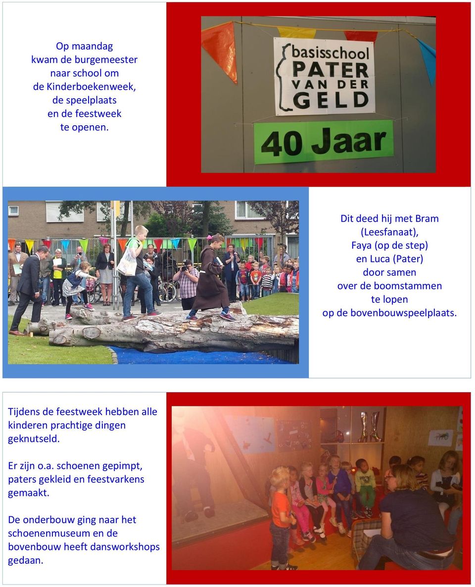 bovenbouwspeelplaats. Tijdens de feestweek hebben alle kinderen prachtige dingen geknutseld. Er zijn o.a. schoenen gepimpt, paters gekleid en feestvarkens gemaakt.