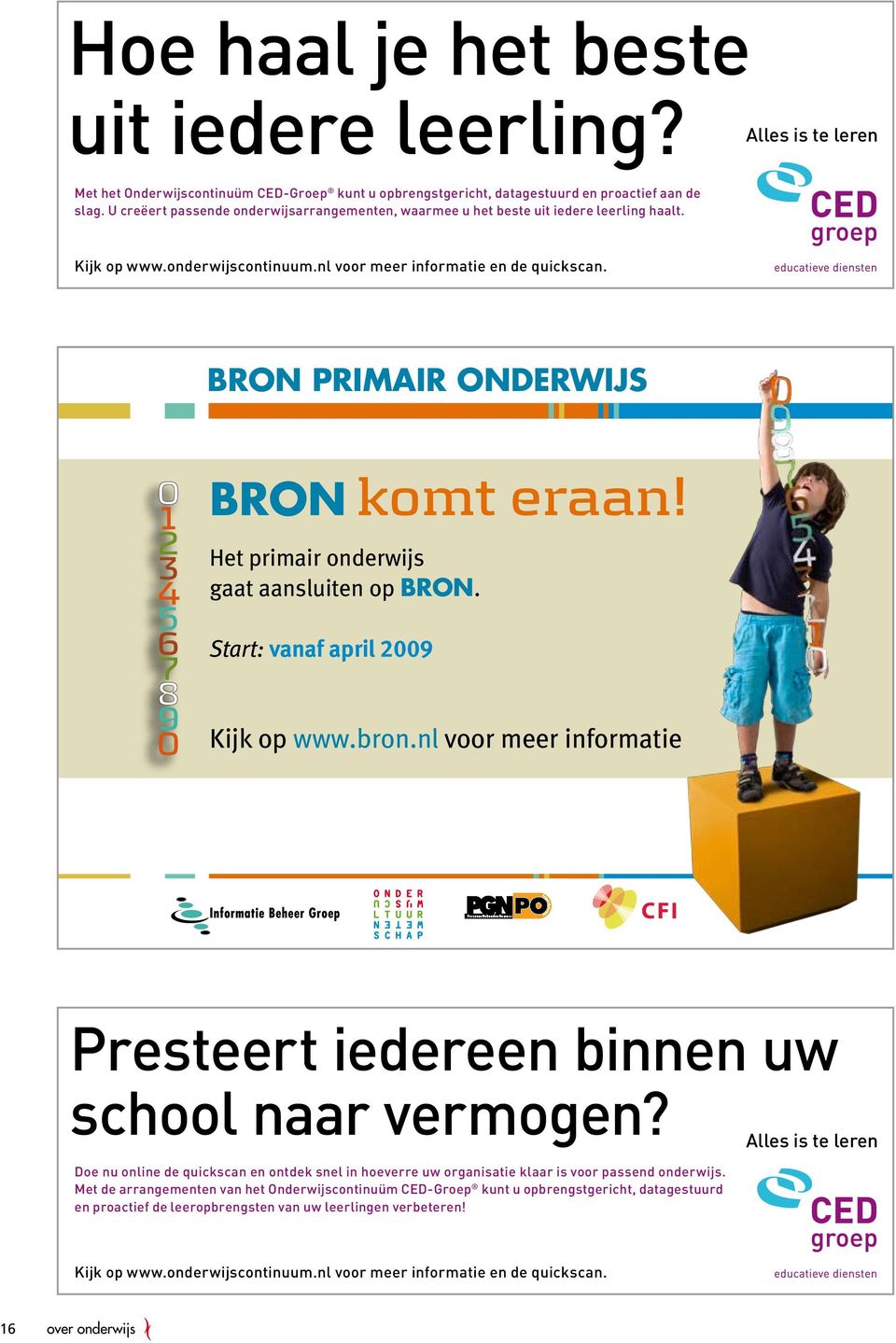 indd 1 27-03-2009 15:48:42 Bron primair onderwijs Bron Het primair onderwijs gaat aansluiten op Bron. Start: vanaf april 2009 Kijk op www.bron.