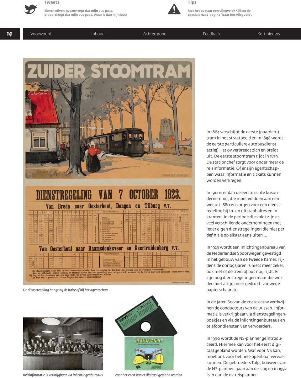 Het ov verbreedt zich en breidt uit. De eerste stoomtram rijdt in 1879. De stationchef zorgt voor onder meer de reisinformatie.