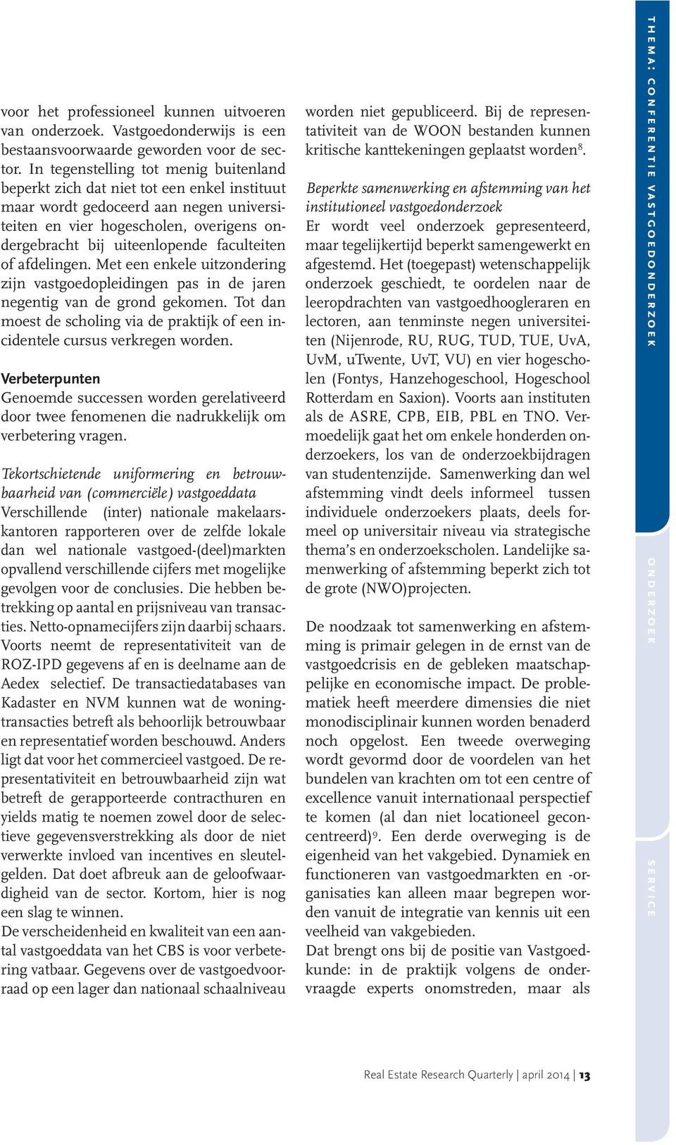 faculteiten of afdelingen. Met een enkele uitzondering zijn vastgoedopleidingen pas in de jaren negentig van de grond gekomen.