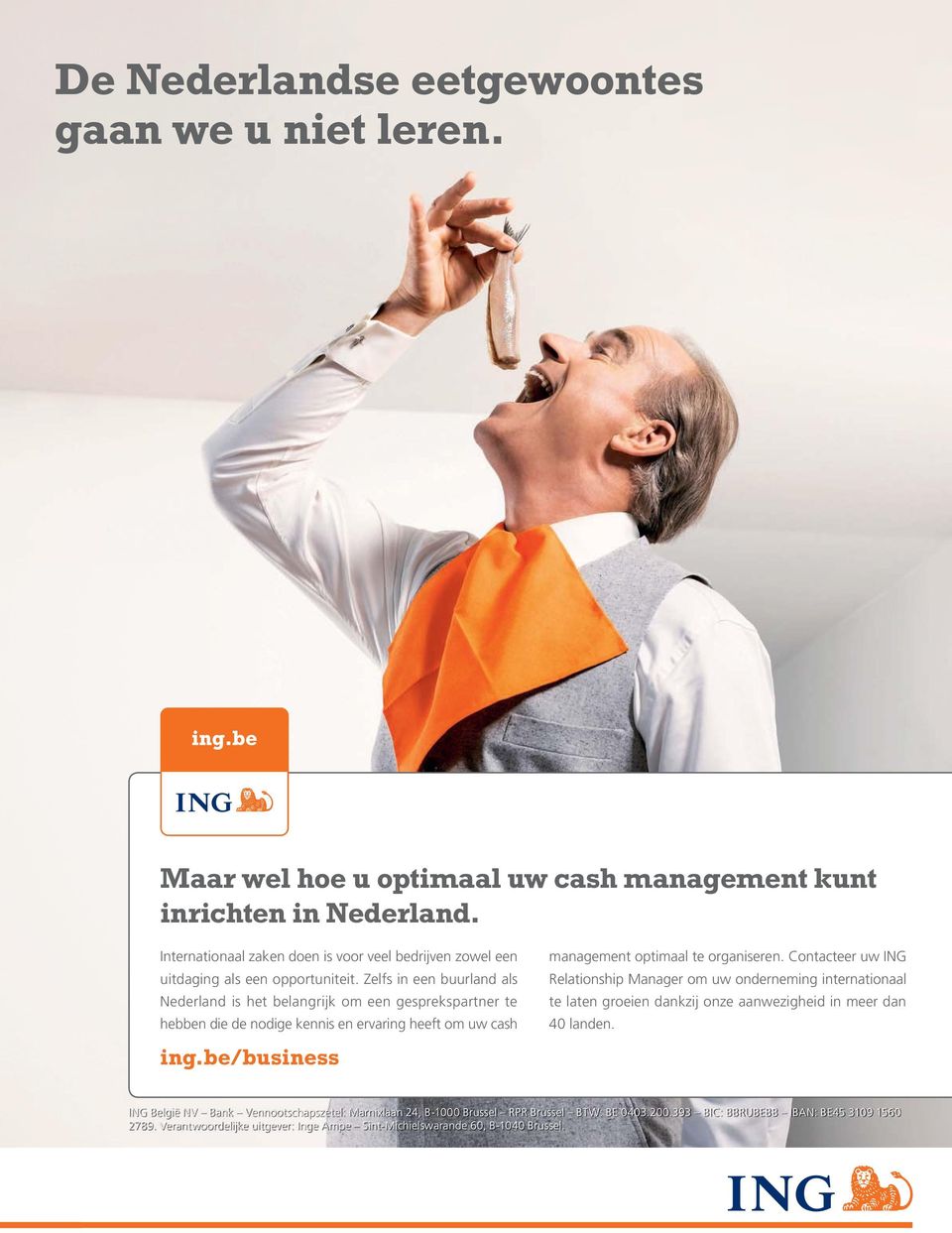 Zelfs in een buurland als Nederland is het belangrijk om een gesprekspartner te hebben die de nodige kennis en ervaring heeft om uw cash ing.be/business management optimaal te organiseren.