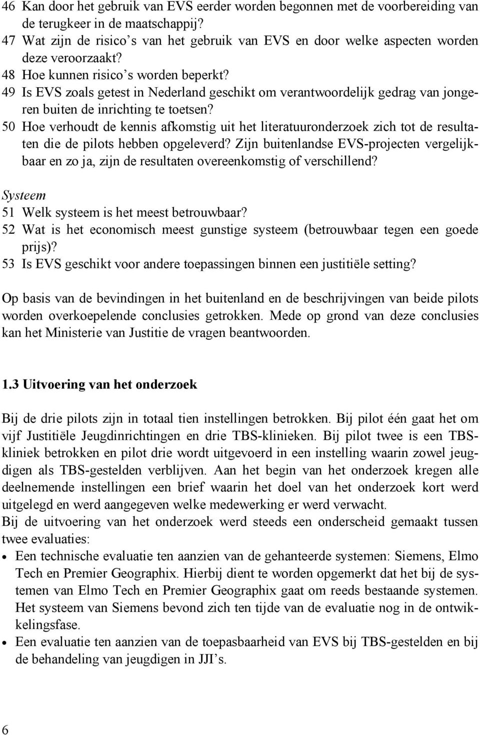 49 Is EVS zoals getest in Nederland geschikt om verantwoordelijk gedrag van jongeren buiten de inrichting te toetsen?