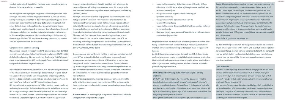 experimenteergedrag op betekenisvolle schaal, stel zeker dat ook in de ontwerpfase daarvan vanuit research een stevige input wordt geleverd, organiseer de evaluatiefunctie goed, stimuleer en beloon