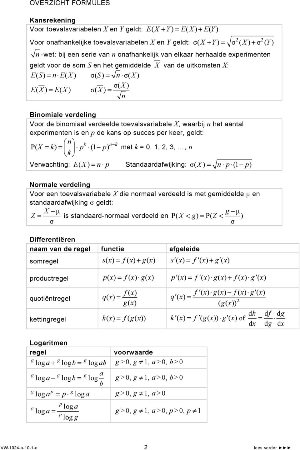 verdeling Voor de binomiaal verdeelde toevalsvariabele X, waarbij n het aantal experimenten is en p de kans op succes per keer, geldt: n k n k P( X = k) = p (1 p) k met k = 0, 1, 2, 3,, n