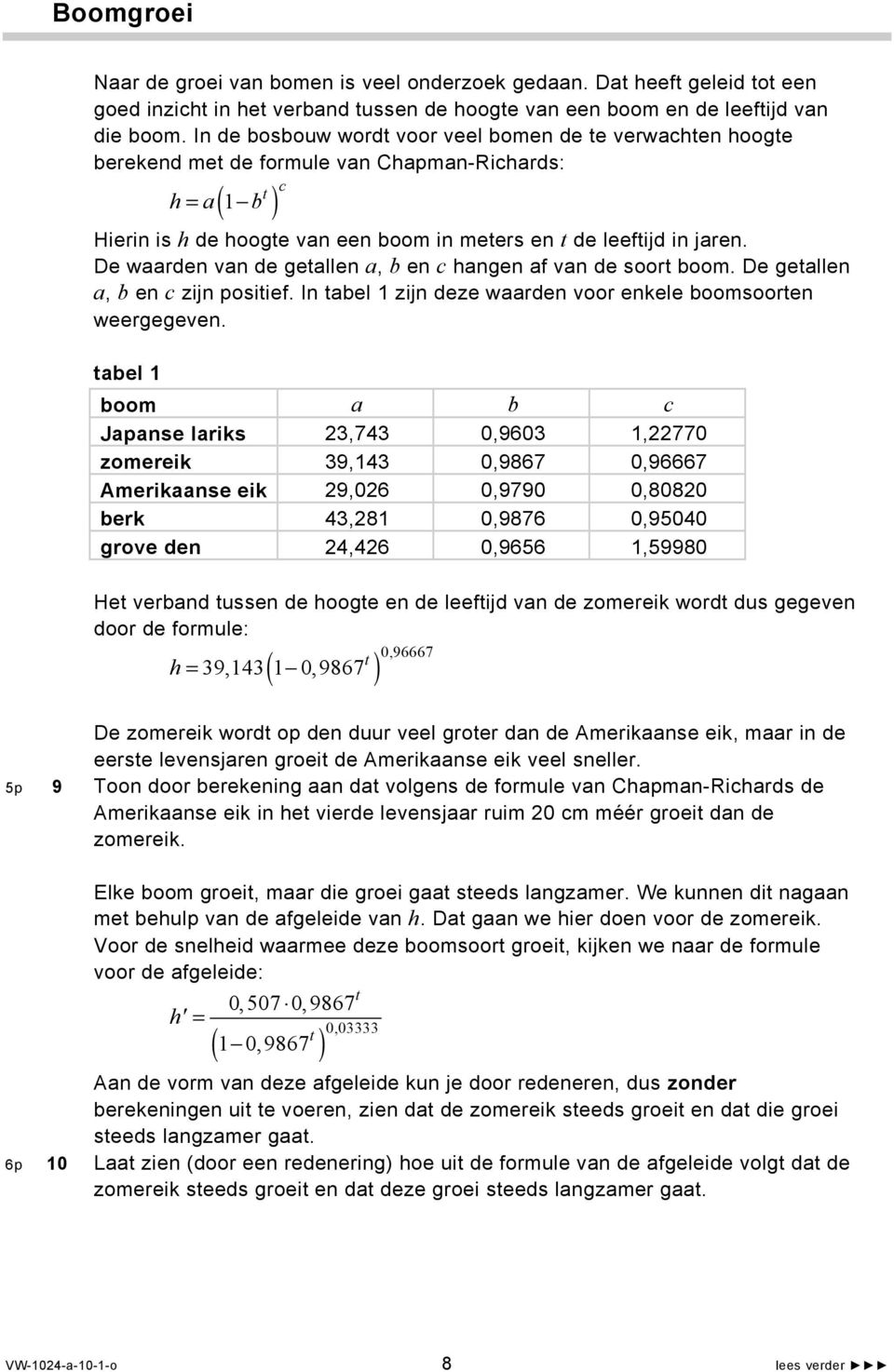 De waarden van de getallen a, b en c hangen af van de soort boom. De getallen a, b en c zijn positief. In tabel 1 zijn deze waarden voor enkele boomsoorten weergegeven.