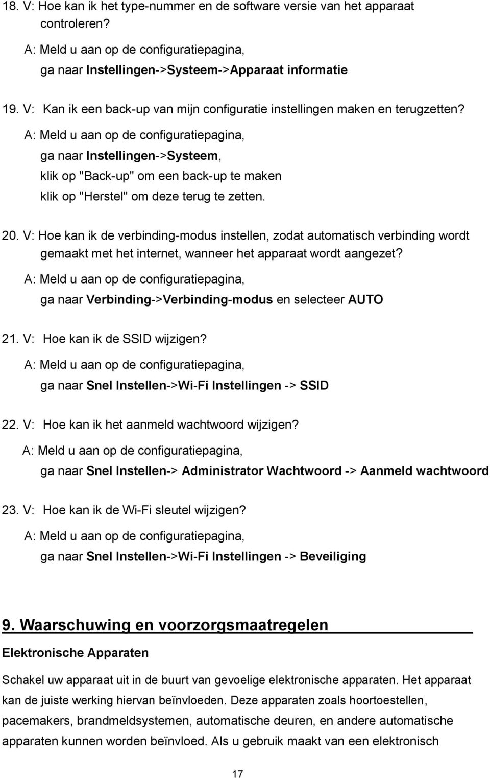 V: Hoe kan ik de verbinding-modus instellen, zodat automatisch verbinding wordt gemaakt met het internet, wanneer het apparaat wordt aangezet?