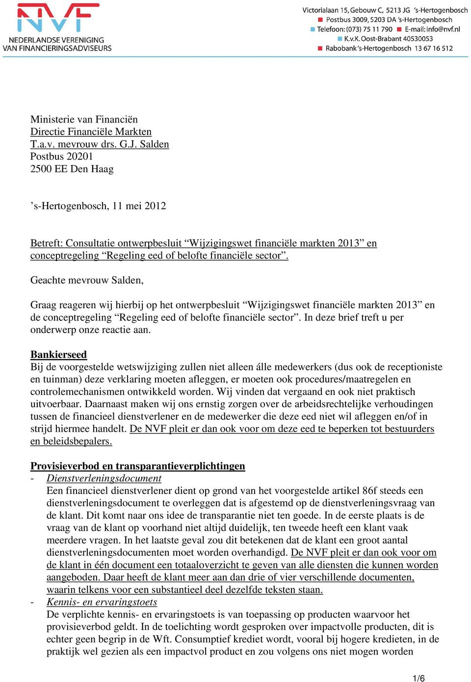 sector. Geachte mevrouw Salden, Graag reageren wij hierbij op het ontwerpbesluit Wijzigingswet financiële markten 2013 en de conceptregeling Regeling eed of belofte financiële sector.