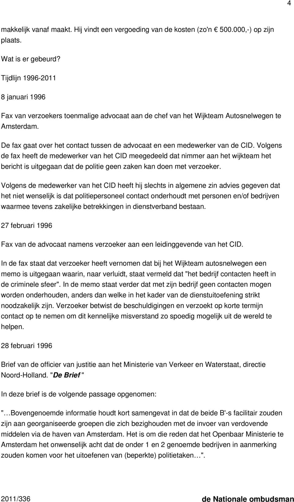 De fax gaat over het contact tussen de advocaat en een medewerker van de CID.