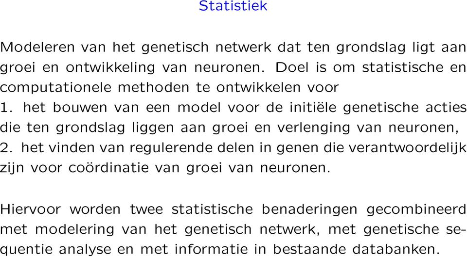 het bouwen van een model voor de initiële genetische acties die ten grondslag liggen aan groei en verlenging van neuronen, 2.