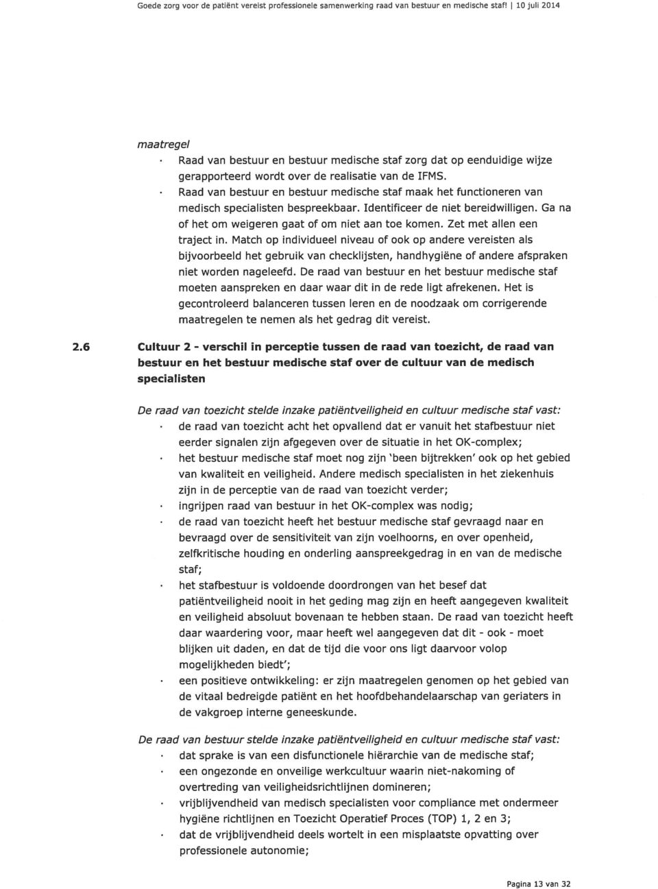 Raad van bestuur en bestuur medische staf maak het functioneren van medisch specialisten bespreekbaar. Identificeer de niet bereidwilligen. Ga na of het om weigeren gaat of om niet aan toe komen.