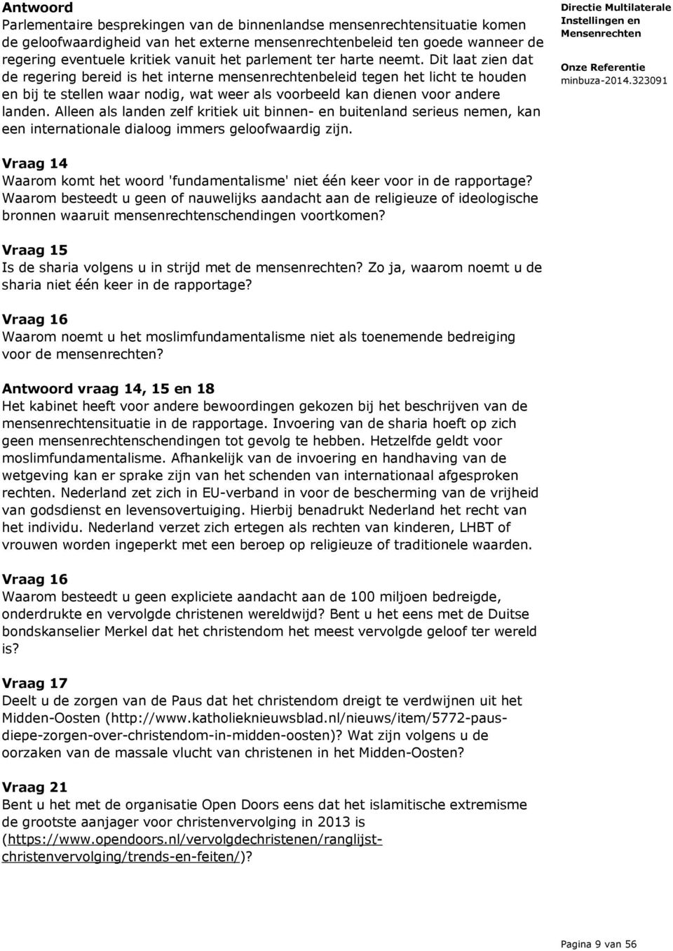 Dit laat zien dat de regering bereid is het interne mensenrechtenbeleid tegen het licht te houden en bij te stellen waar nodig, wat weer als voorbeeld kan dienen voor andere landen.