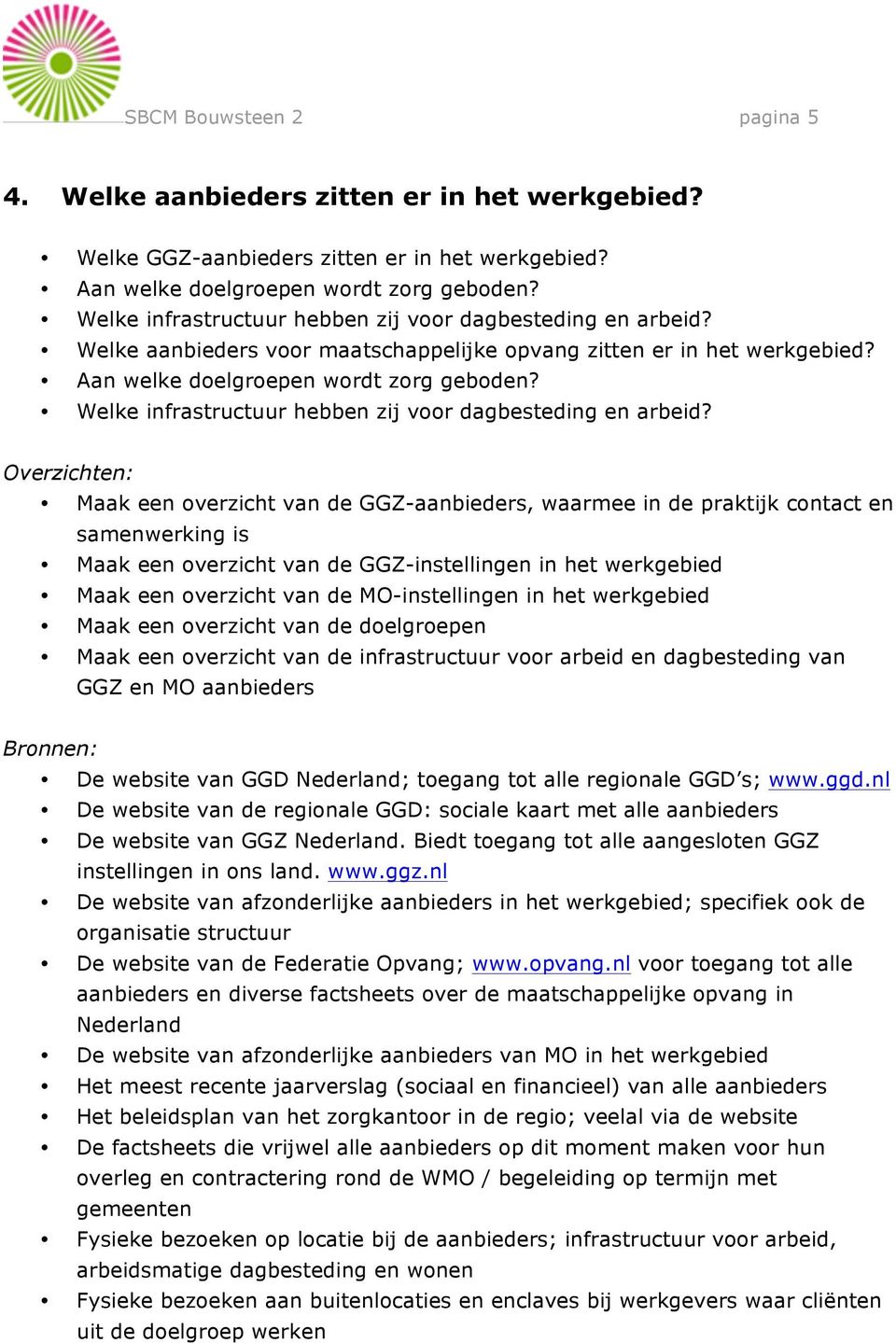 Welke infrastructuur hebben zij voor dagbesteding en arbeid?