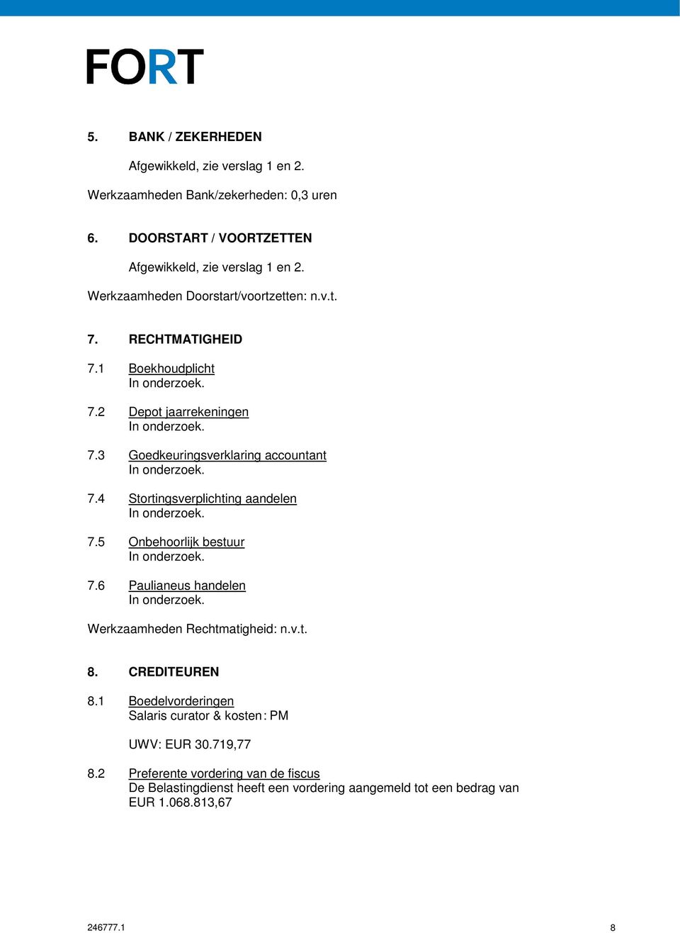 4 Stortingsverplichting aandelen 7.5 Onbehoorlijk bestuur 7.6 Paulianeus handelen Werkzaamheden Rechtmatigheid: n.v.t. 8. CREDITEUREN 8.