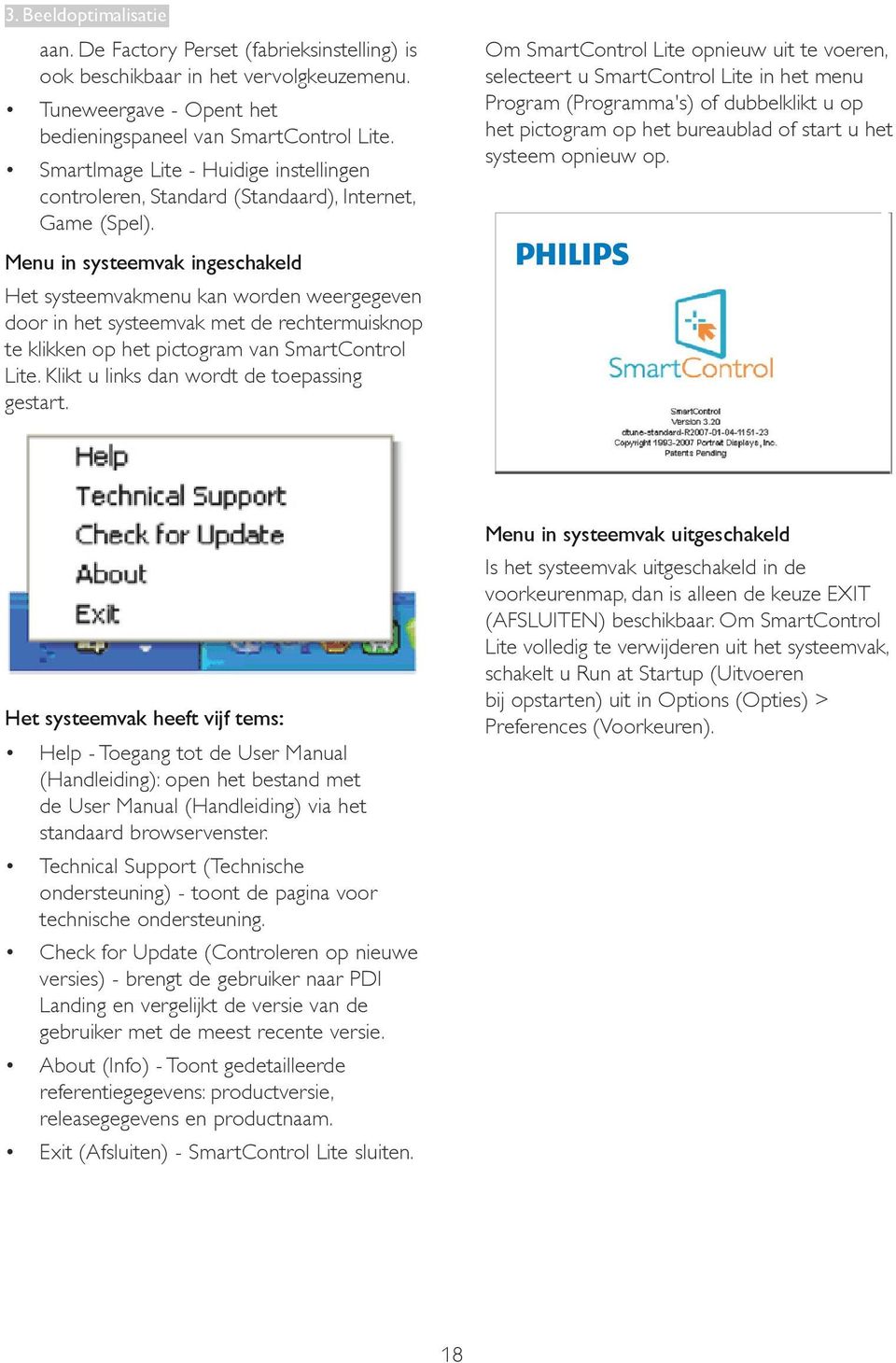 Menu in systeemvak ingeschakeld Het systeemvakmenu kan worden weergegeven door in het systeemvak met de rechtermuisknop te klikken op het pictogram van SmartControl Lite.