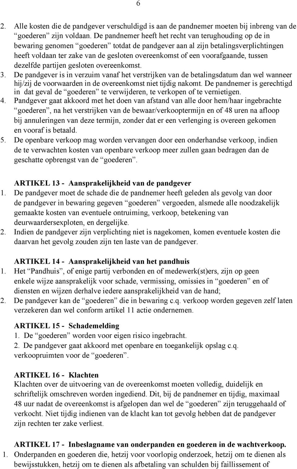 voorafgaande, tussen dezelfde partijen gesloten overeenkomst. 3.